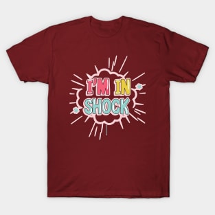 I'm in shock T-Shirt